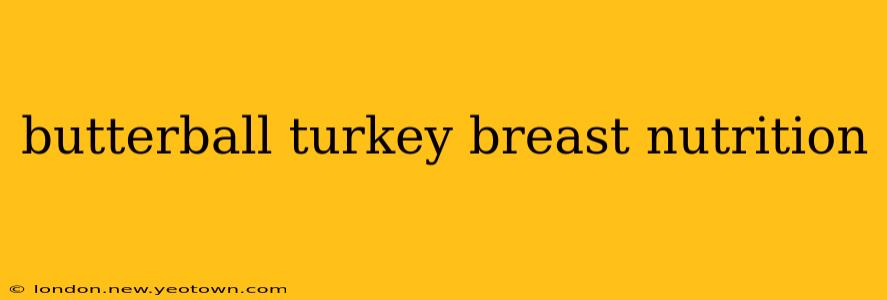 butterball turkey breast nutrition