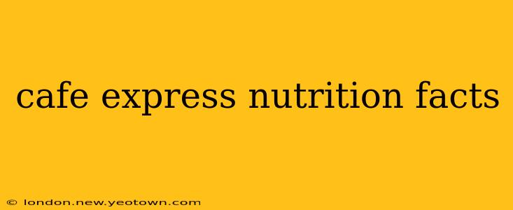 cafe express nutrition facts