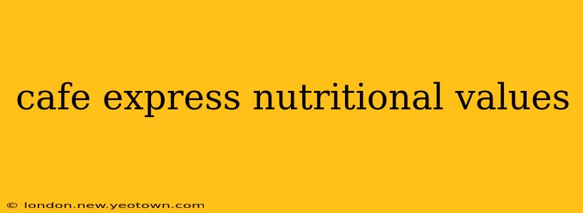 cafe express nutritional values