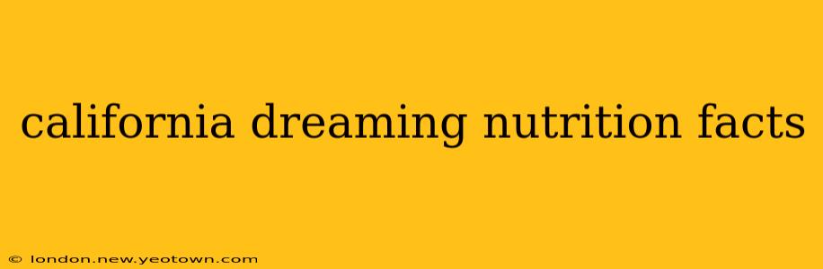 california dreaming nutrition facts