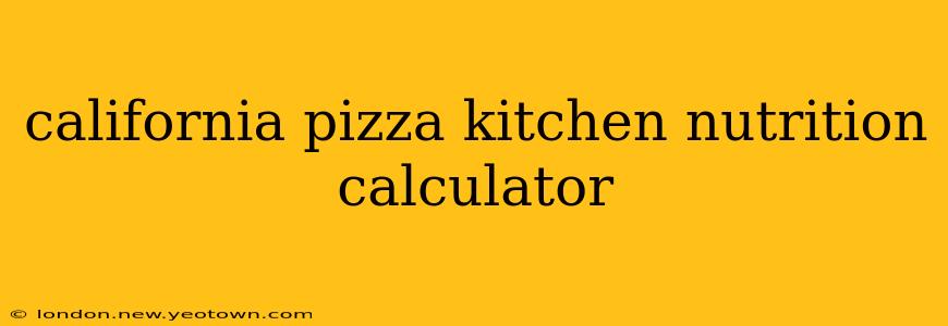 california pizza kitchen nutrition calculator