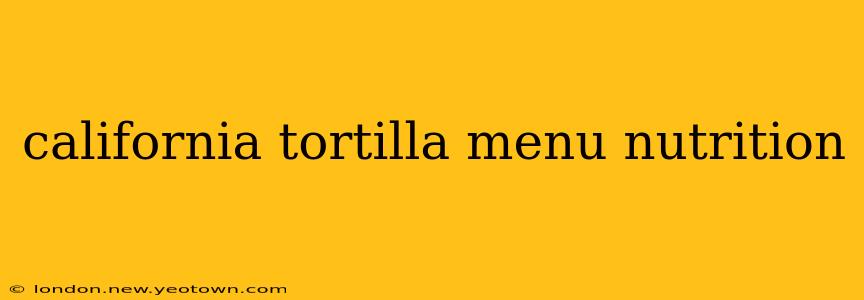 california tortilla menu nutrition