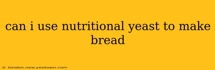 can i use nutritional yeast to make bread