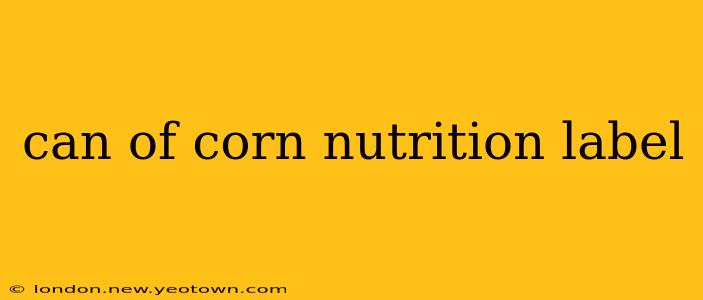 can of corn nutrition label