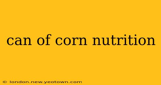 can of corn nutrition