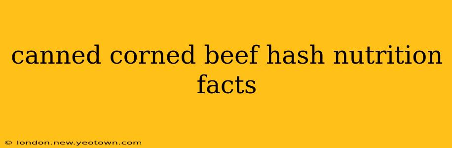 canned corned beef hash nutrition facts