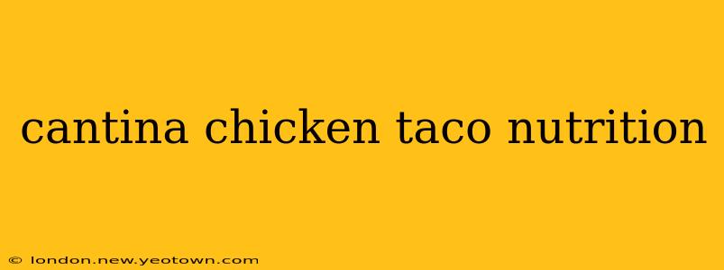 cantina chicken taco nutrition