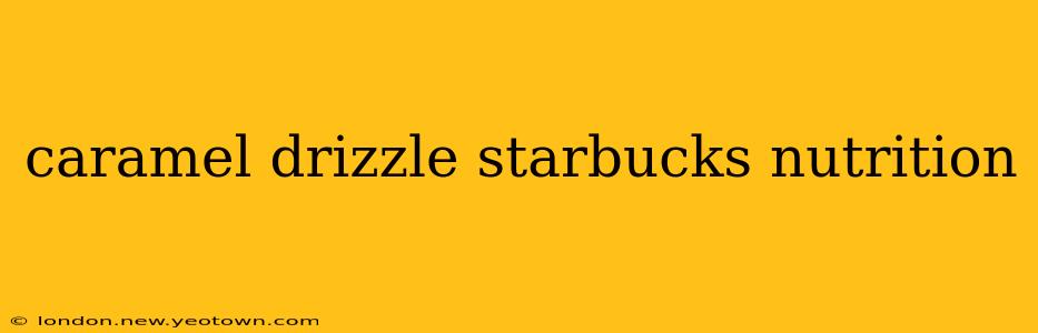 caramel drizzle starbucks nutrition