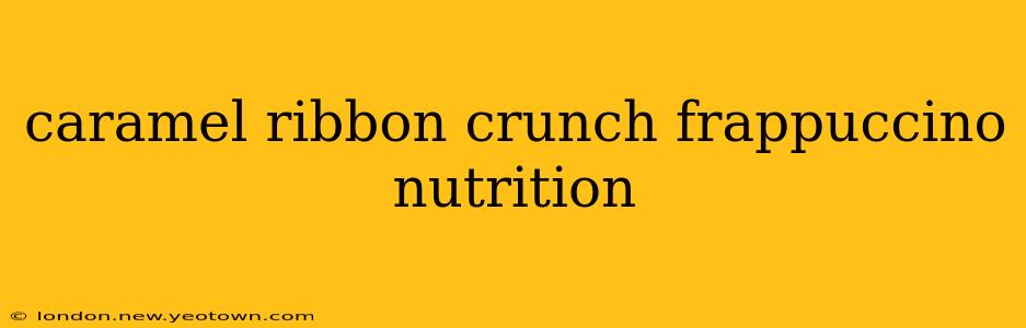 caramel ribbon crunch frappuccino nutrition