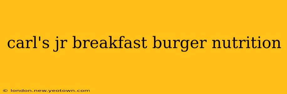 carl's jr breakfast burger nutrition