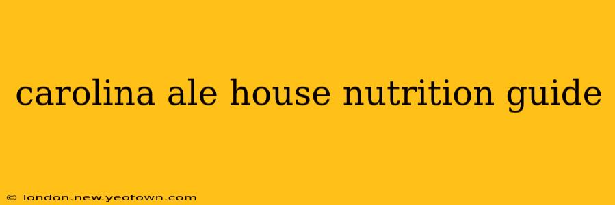 carolina ale house nutrition guide
