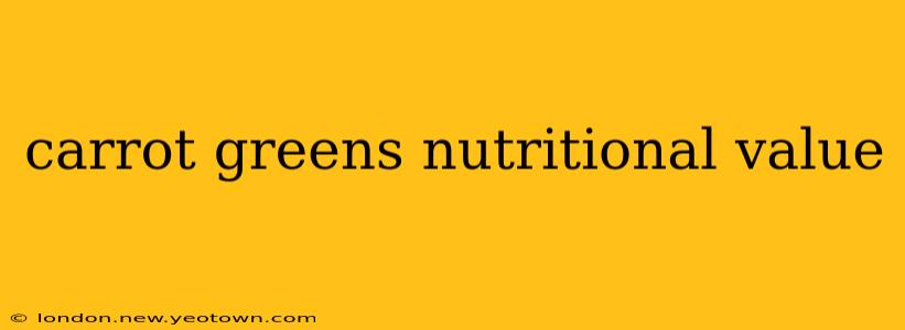 carrot greens nutritional value