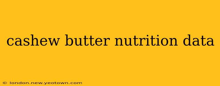 cashew butter nutrition data