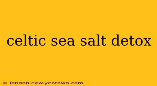 celtic sea salt detox