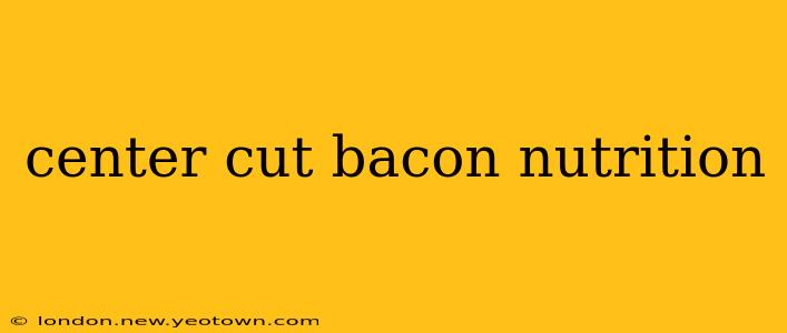 center cut bacon nutrition