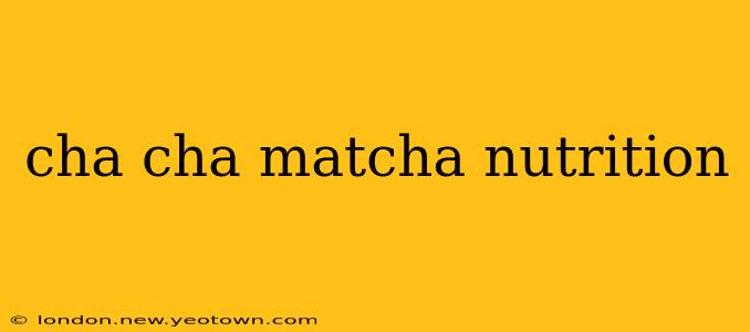 cha cha matcha nutrition