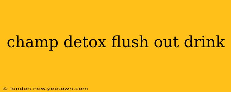 champ detox flush out drink