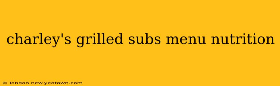 charley's grilled subs menu nutrition