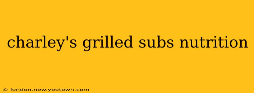charley's grilled subs nutrition