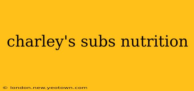 charley's subs nutrition