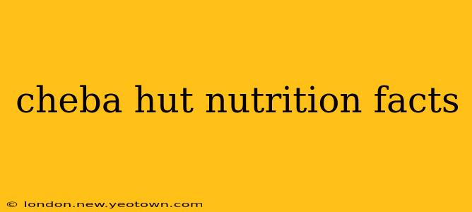 cheba hut nutrition facts