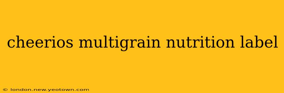 cheerios multigrain nutrition label
