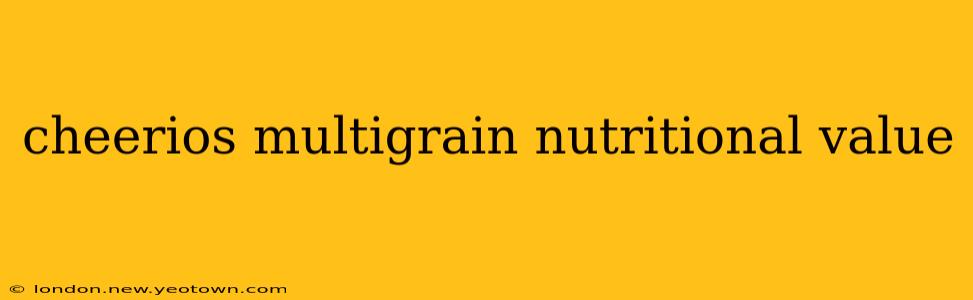 cheerios multigrain nutritional value