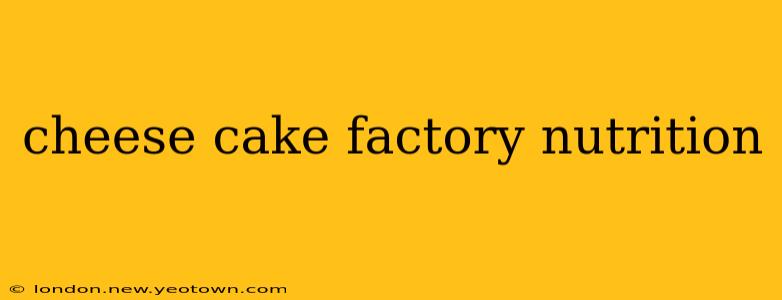 cheese cake factory nutrition