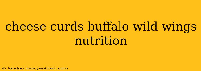 cheese curds buffalo wild wings nutrition