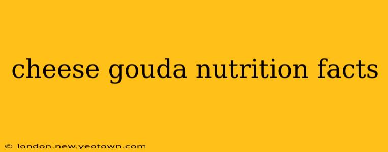 cheese gouda nutrition facts