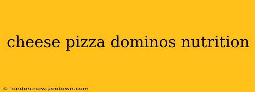 cheese pizza dominos nutrition