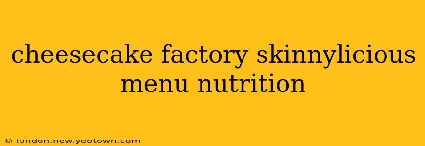 cheesecake factory skinnylicious menu nutrition