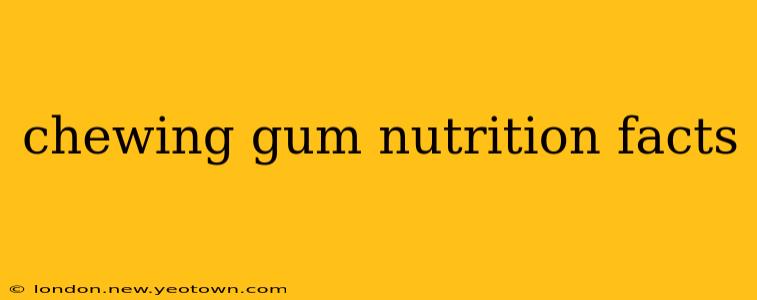 chewing gum nutrition facts