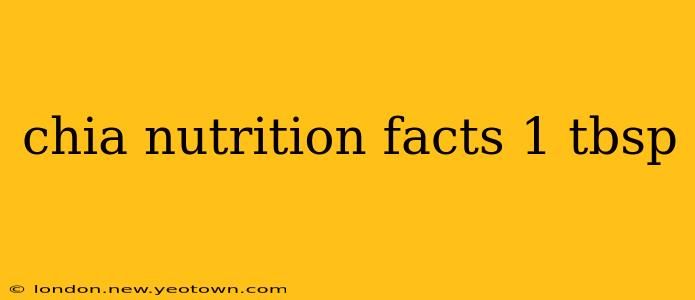 chia nutrition facts 1 tbsp