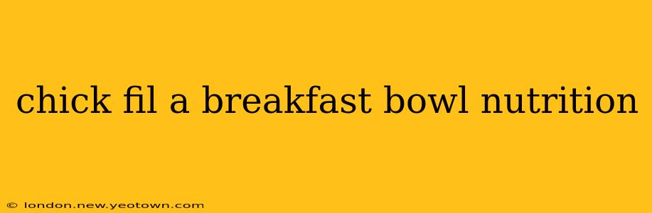 chick fil a breakfast bowl nutrition