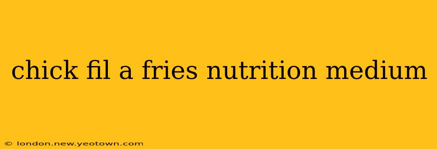 chick fil a fries nutrition medium