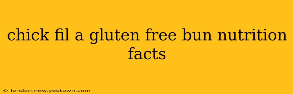 chick fil a gluten free bun nutrition facts