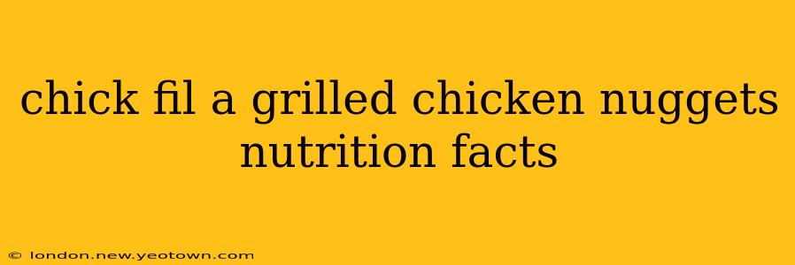 chick fil a grilled chicken nuggets nutrition facts