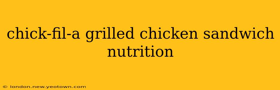 chick-fil-a grilled chicken sandwich nutrition