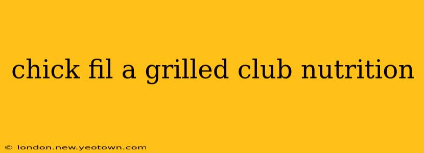 chick fil a grilled club nutrition