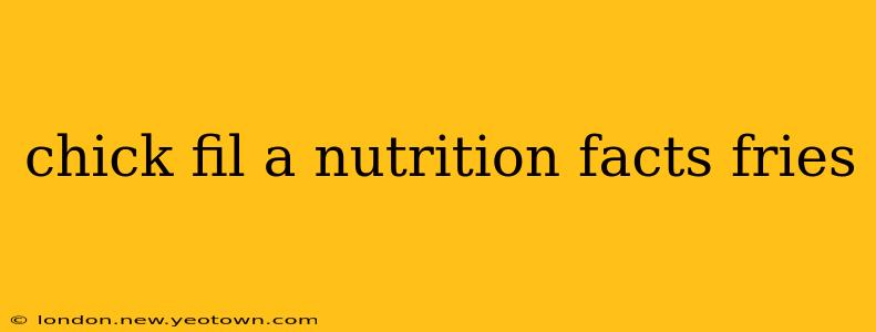 chick fil a nutrition facts fries