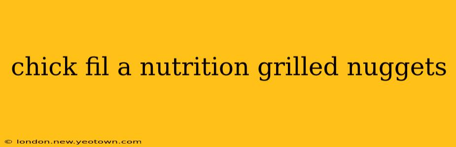 chick fil a nutrition grilled nuggets
