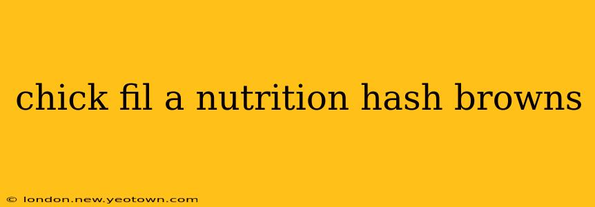 chick fil a nutrition hash browns