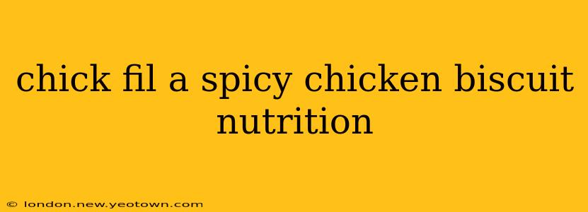 chick fil a spicy chicken biscuit nutrition