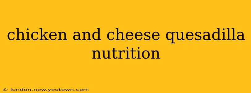 chicken and cheese quesadilla nutrition