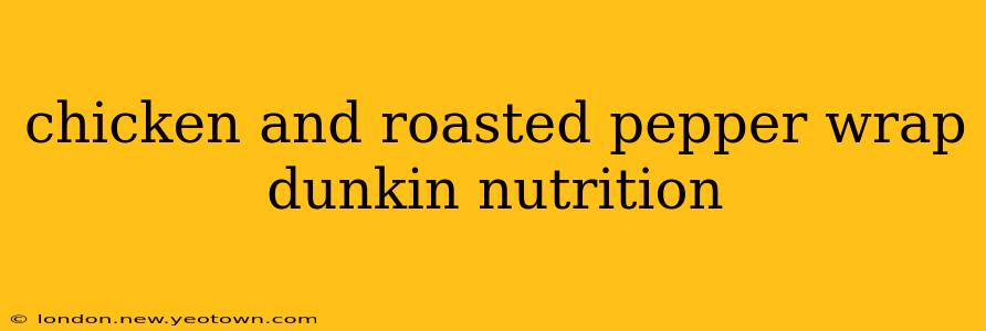 chicken and roasted pepper wrap dunkin nutrition