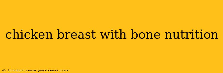 chicken breast with bone nutrition