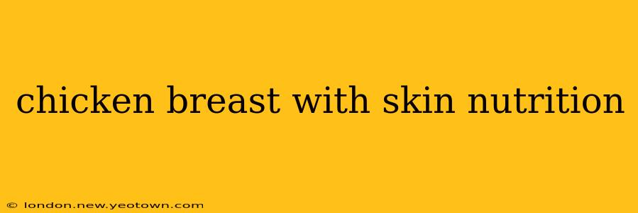 chicken breast with skin nutrition