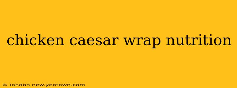 chicken caesar wrap nutrition