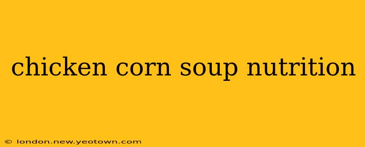 chicken corn soup nutrition